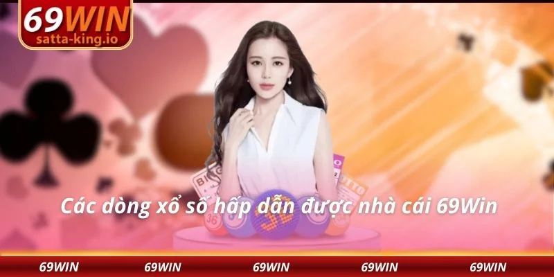 Các dòng xổ số hấp dẫn được nhà cái 69Win