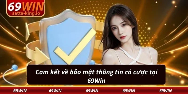 Cam kết về bảo mật thông tin cá cược tại 69Win