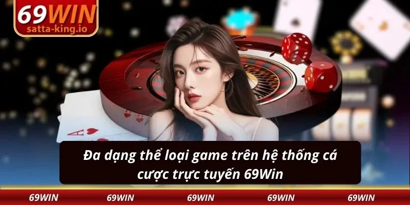 Đa dạng thể loại game trên hệ thống cá cược trực tuyến 69Win