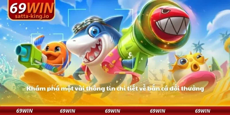 Khám phá một vài thông tin chi tiết về bắn cá đổi thưởng