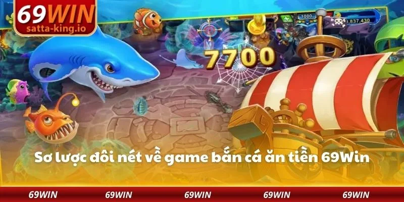 Sơ lược đôi nét về game bắn cá ăn tiền 69Win