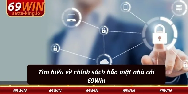 Tìm hiểu về chính sách bảo mật nhà cái 69Win
